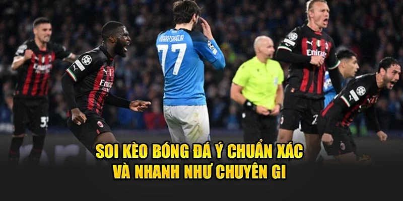 Soi Kèo Bóng Đá Ý Chuẩn Xác Và Nhanh Như Chuyên Gia