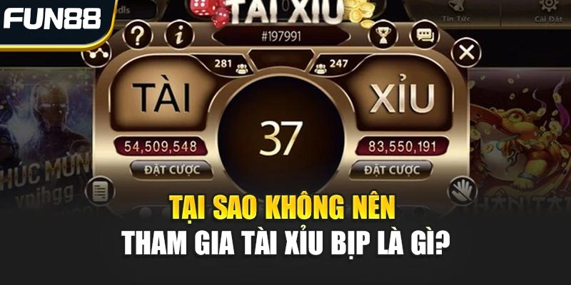 Tại sao không nên tham gia Tài Xỉu bịp là gì?