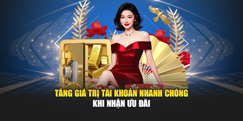 Tăng giá trị tài khoản nhanh chóng khi nhận ưu đãi