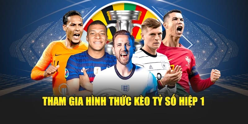 Tham gia hình thức kèo tỷ số hiệp 1