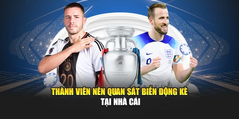 Thành viên nên quan sát biến động kèo tại nhà cái