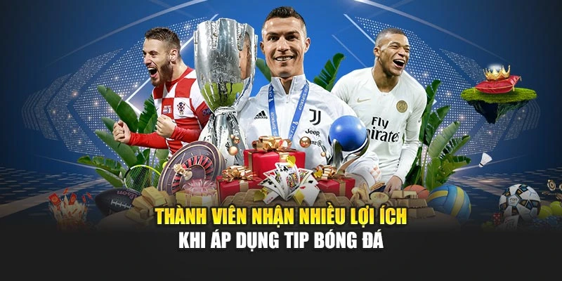 Thành viên nhận nhiều lợi ích khi áp dụng tip bóng đá