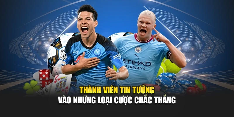 Thành viên tin tưởng vào những loại cược chắc thắng