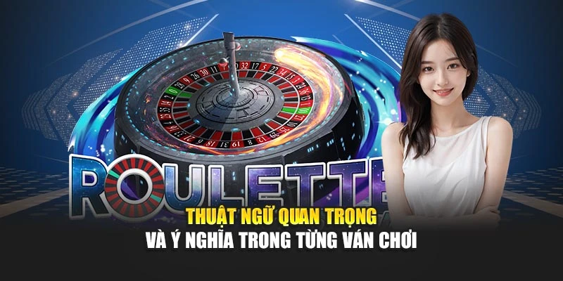 Thuật ngữ quan trọng và ý nghĩa trong từng ván chơi