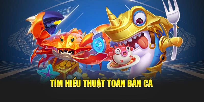 Tìm hiểu thuật toán bắn cá