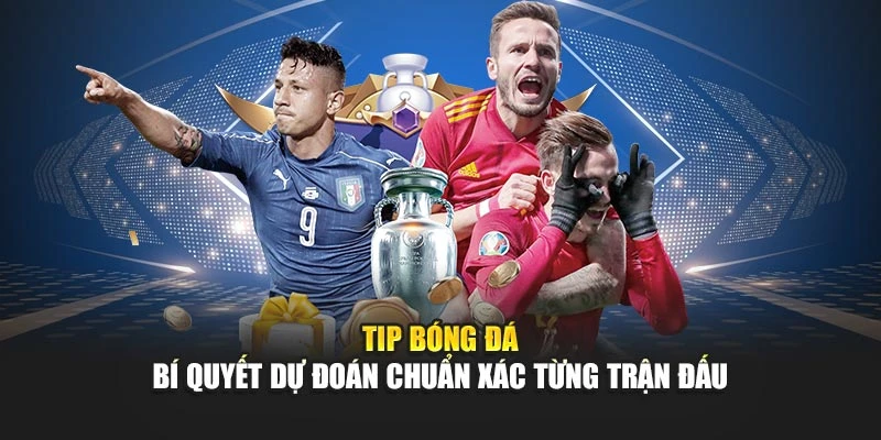 Tip Bóng Đá – Bí Quyết Dự Đoán Chuẩn Xác Từng Trận Đấu