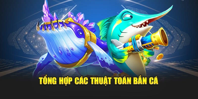 Tổng hợp các thuật toán bắn cá