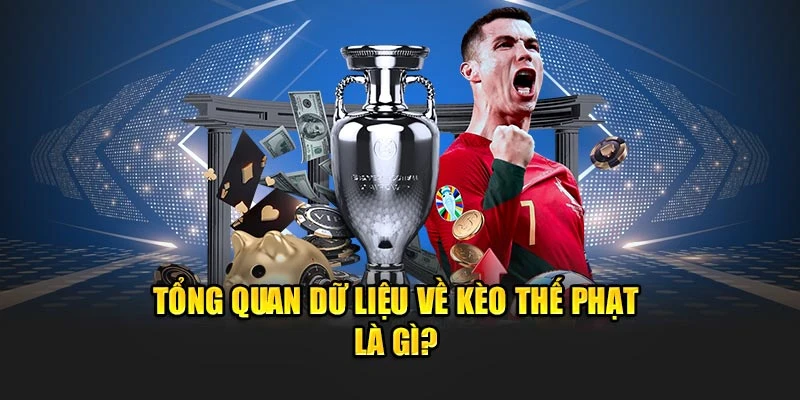 Tổng quan dữ liệu về kèo thế phạt là gì?