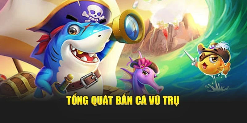 Tổng quát bắn cá vũ trụ