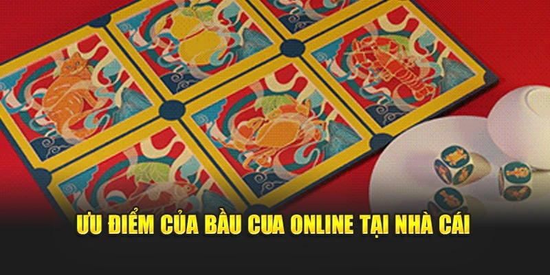 Ưu điểm của bầu cua online tại nhà cái