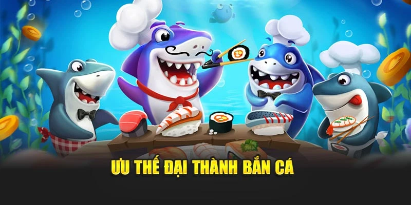 Ưu thế đại thành bắn cá