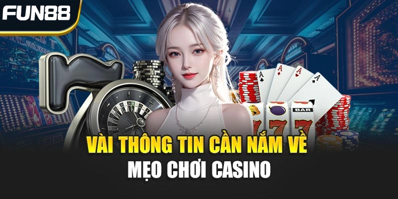 Vài thông tin cần nắm về mẹo chơi Casino