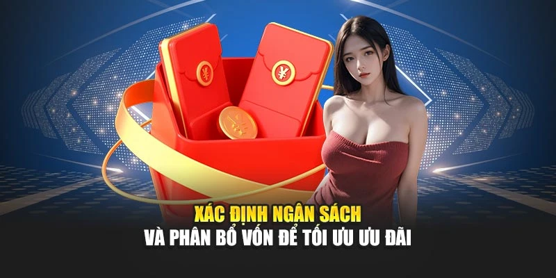 Xác định ngân sách và phân bổ vốn để tối ưu ưu đãi