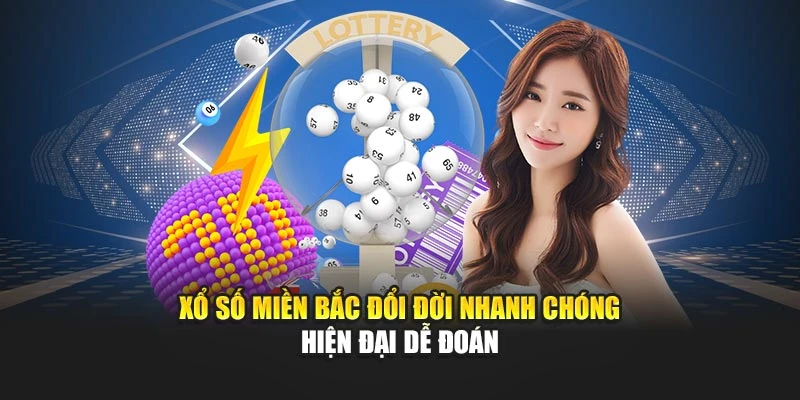 Xổ Số Miền Bắc Đổi Đời Nhanh Chóng Hiện Đại Dễ Đoán