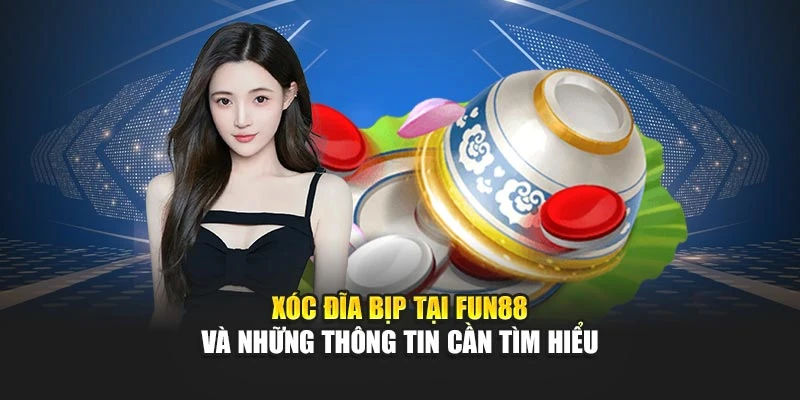 Xóc Đĩa Bịp Tại Fun88 Và Những Thông Tin Cần Tìm Hiểu