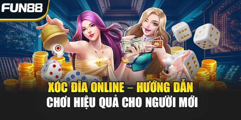 Xóc Đĩa Online – Hướng Dẫn Chơi Hiệu Quả Cho Người Mới
