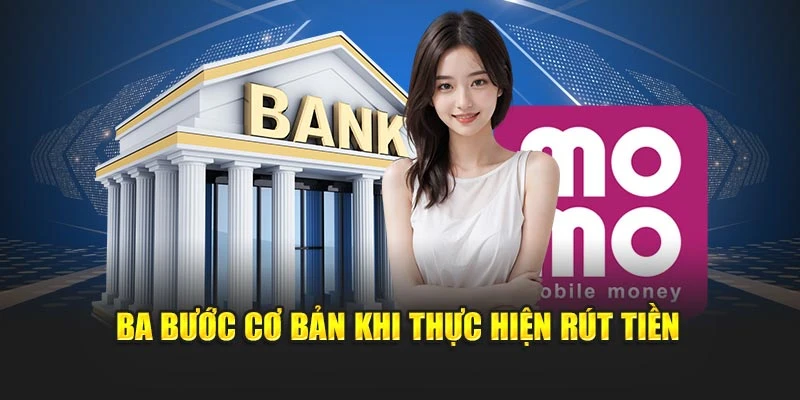 Ba bước cơ bản khi thực hiện rút tiền