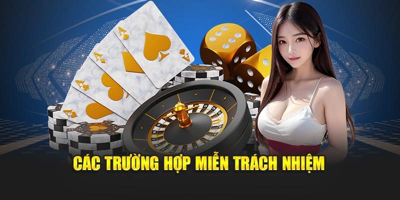 Các trường hợp miễn trách nhiệm