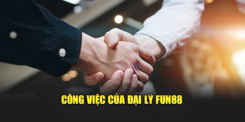 Công việc của đại lý Fun88