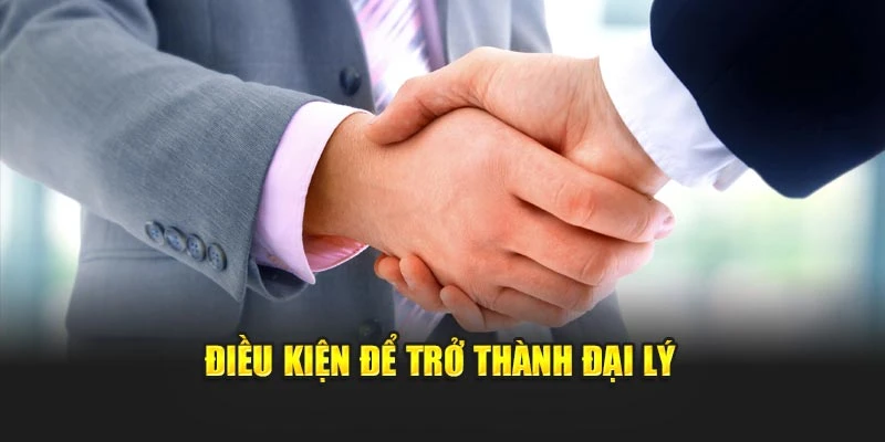 Điều kiện để trở thành đại lý