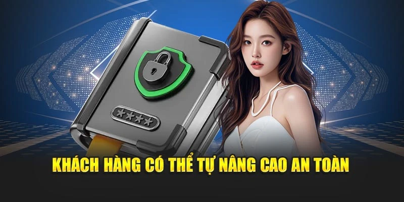 Khách hàng có thể tự nâng cao an toàn