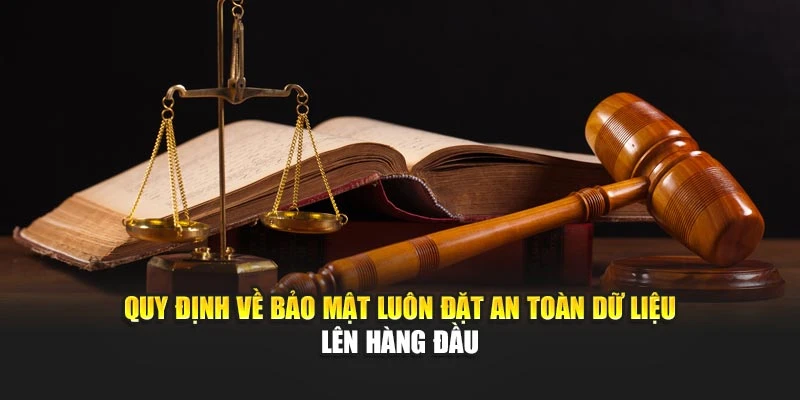 Quy định về bảo mật luôn đặt an toàn dữ liệu lên hàng đầu