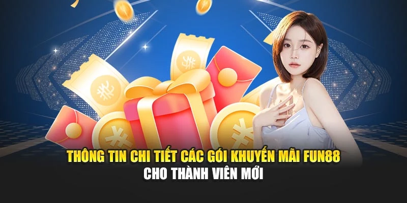 Thông tin chi tiết các gói khuyến mãi Fun88 cho thành viên mới